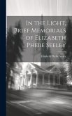 In the Light, Brief Memorials of Elizabeth Phebe Seeley