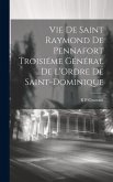 Vie de Saint Raymond de Pennafort [microform] Troisiéme général de l'Ordre de Saint-Dominique