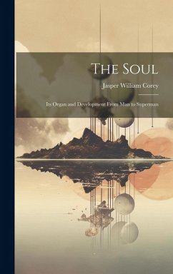 Cover The Soul: Its Organ and Development From Man to Superman