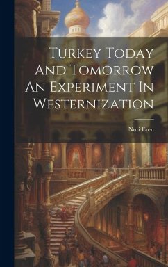 Turkey Today And Tomorrow An Experiment In Westernization - Eren, Nuri
