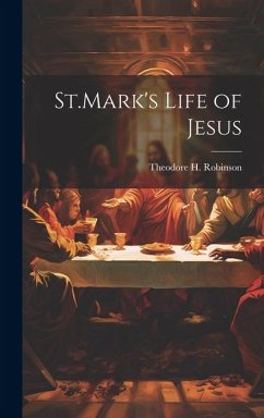 St.Mark's Life of Jesus - Robinson, Theodore H.