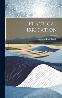 Practical Irrigation - Bowie, Augustus Jesse