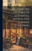 Histoire Des Oeuvres de Stendhal. Introd. Par Casimir Stryienski