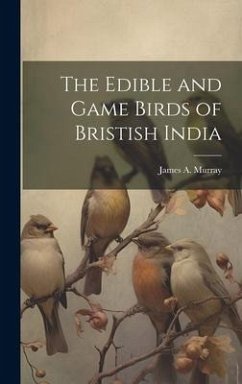 The Edible and Game Birds of Bristish India - Murray, James A.