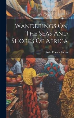 Wanderings On The Seas And Shores Of Africa - Bacon, David Francis