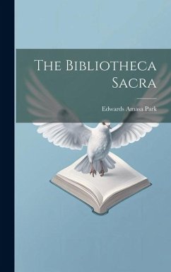 The Bibliotheca Sacra - Park, Edwards Amasa