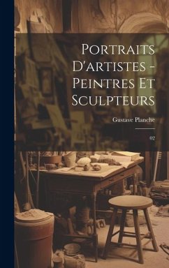 Portraits d'artistes - peintres et sculpteurs: 02 - Planche, Gustave