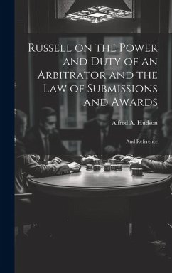 Russell on the Power and Duty of an Arbitrator and the law of Submissions and Awards: And Reference - Hudson, Alfred A.