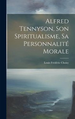 Alfred Tennyson, son spiritualisme, sa personnalité morale - Choisy, Louis Frédéric