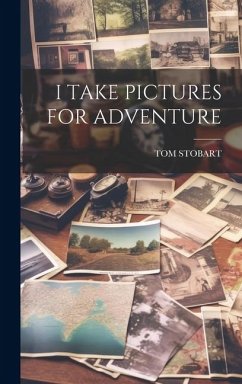 I Take Pictures for Adventure - Stobart, Tom