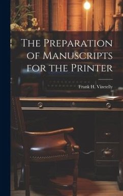 The Preparation of Manuscripts for the Printer - Vizetelly, Frank H.