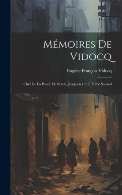 Mémoires de Vidocq: Chef de la Police de Sereté, Jusqu'en 1827, Tome Second - Vidocq, Eugène François