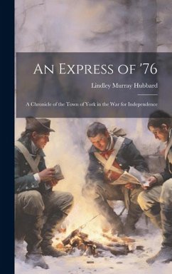 An Express of '76: A Chronicle of the Town of York in the War for Independence - Hubbard, Lindley Murray