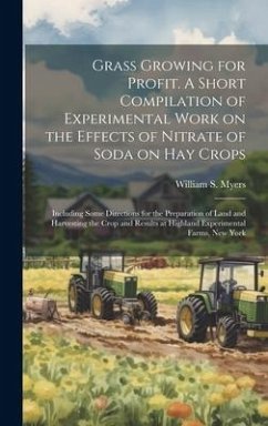 Grass Growing for Profit. A Short Compilation of Experimental Work on the Effects of Nitrate of Soda on hay Crops; Including Some Directions for the P - Myers, William S.