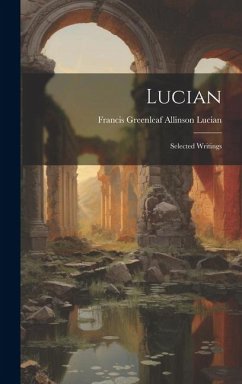 Lucian: Selected Writings - Francis Greenleaf Allinson, Lucian