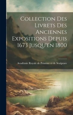 Collection des Livrets des Anciennes Expositions Depuis 1673 Jusqu'en 1800 - (France), Académie Royale de Peinture E.