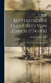 Der Kùpferstecher Franz Hegi von Zurich 1774-1850: Sein Leben ùnd Seine Werke