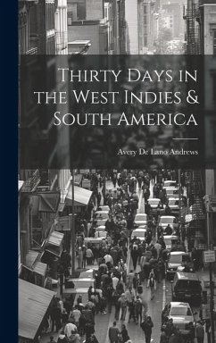 Thirty Days in the West Indies & South America - De Lano Andrews, Avery