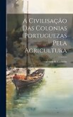 A civilisação das colonias portuguezas pela agricultura