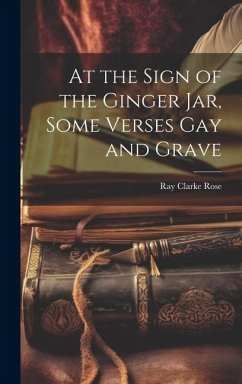 At the Sign of the Ginger Jar, Some Verses Gay and Grave - Clarke, Rose Ray