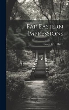 Far Eastern Impressions - G. Hatch, Ernest F.