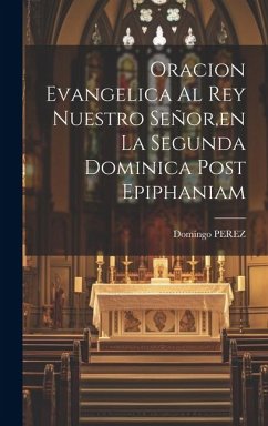 Oracion Evangelica Al Rey Nuestro Señor, en La Segunda Dominica Post Epiphaniam - (Fr), Domingo Perez