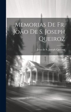 Memorias de Fr. João de S. Joseph Queiroz - de S. Joseph Queiroz, João