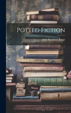 Potted Fiction - Bangs, John Kendrick