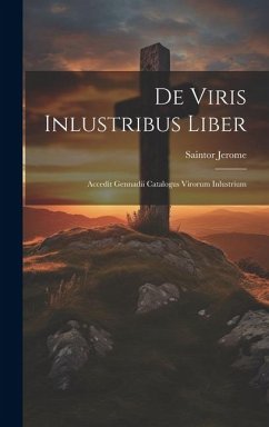 De Viris Inlustribus Liber: Accedit Gennadii Catalogus Virorum Inlustrium - Jerome, Saintor