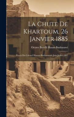 La Chute de Khartoum, 26 Janvier 1885: Procès du Colonel Hassan-Benhassaoui, Juin-Juillet 1887 - Borelli, Hasan-Banhasawi Octave