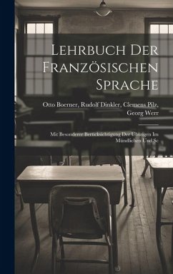 Lehrbuch der Französischen Sprache: Mit Besonderer Berücksichtigung der Übungen im Mündlichen und Sc - Boerner, Rudolf Dinkler Clemens Pilz