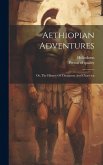 Aethiopian Adventures: Or, The History Of Theagenes And Chariclea