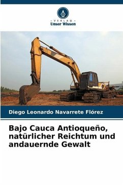 Bajo Cauca Antioqueño, natürlicher Reichtum und andauernde Gewalt - Navarrete Flórez, Diego Leonardo