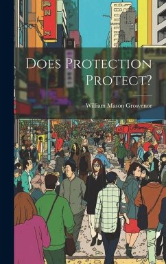 Does Protection Protect? - Grosvenor, William Mason