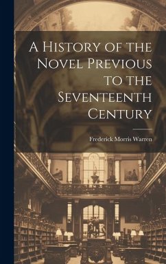 A History of the Novel Previous to the Seventeenth Century - Warren, Frederick Morris