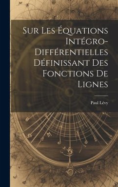 Sur Les Équations Intégro-Différentielles Définissant des Fonctions de Lignes - Lévy, Paul