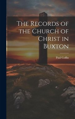 The Records of the Church of Christ in Buxton - Coffin, Paul