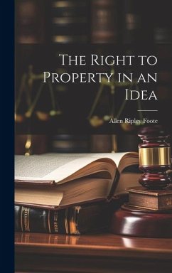 The Right to Property in an Idea - Foote, Allen Ripley