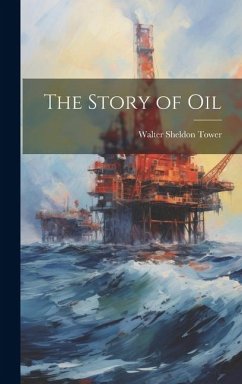 The Story of Oil - Tower, Walter Sheldon