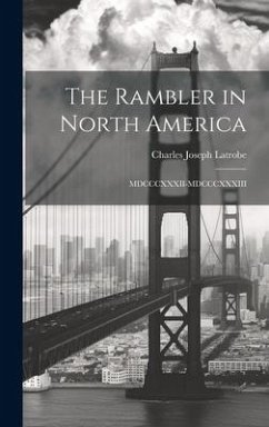 The Rambler in North America: MDCCCXXXII-MDCCCXXXIII - Latrobe, Charles Joseph