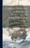 Curso Completo Y Tratado Practico De Arquitectura Naval...