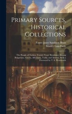 Primary Sources, Historical Collections: The People of Turkey: Twenty Years' Residence Among Bulgarians, Greeks, Albanians, Turks, and Armeni, With a - Lanepoole, Stanley; Blunt, Fanny Janet Sandison