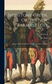 Shenstone-green, Or, The New Paradise Lost: Being A History Of Human Nature: In Three Volumes; Volume 1