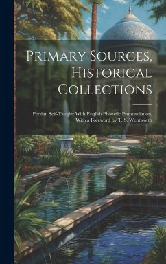 Primary Sources, Historical Collections: Persian Self-Taught: With English Phonetic Pronunciation, With a Foreword by T. S. Wentworth - Anonymous