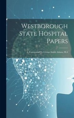 Westborough State Hospital Papers: A Testimonial To George Smith Adams, M.d - Anonymous