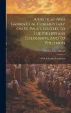 A Critical And Gramatical Commentary On St. Paul's Epistles To The Philippians Colossians, And To Philemon: With A Revised Translation