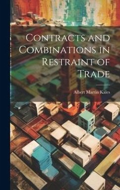 Contracts and Combinations in Restraint of Trade - Kales, Albert Martin