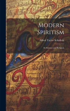 Modern Spiritism; Its Science and Religion - Schofield, Alfred Taylor