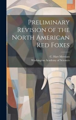 Preliminary Revision of the North American red Foxes - Merriam, C. Hart