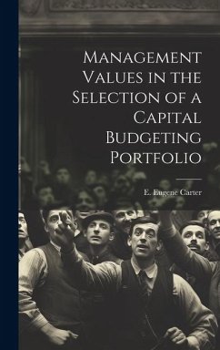 Management Values in the Selection of a Capital Budgeting Portfolio - Carter, E. Eugene